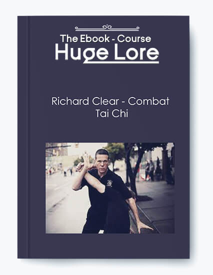 Combat Tai Chi by Richard Clear - Self-Defense and Martial Arts Training