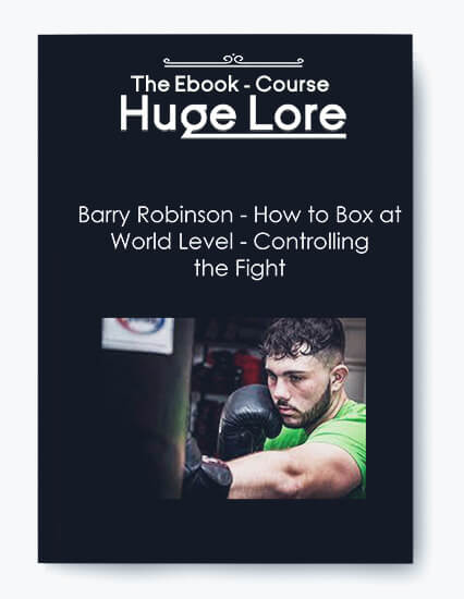 How to Box at World Level by Barry Robinson - Mastering Fight Control and Boxing Strategies