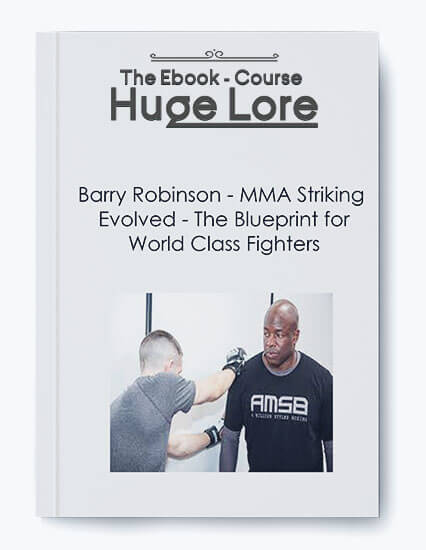 MMA Striking Evolved by Barry Robinson - Advanced Techniques for World-Class Fighters