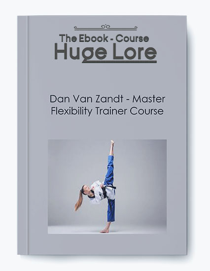 Master Flexibility Trainer Course by Dan Van Zandt - Advanced Flexibility and Mobility Training