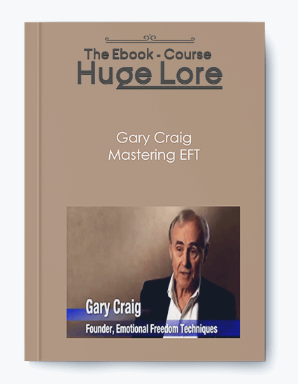 Mastering EFT by Gary Craig - Course on Emotional Freedom Techniques and Stress Relief