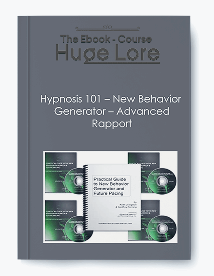 Hypnosis 101: New Behavior Generator & Advanced Rapport - Hypnosis Techniques for Behavior and Rapport