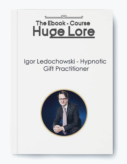 Hypnotic Gift Practitioner by Igor Ledochowski - Advanced Hypnosis Techniques for Practitioners