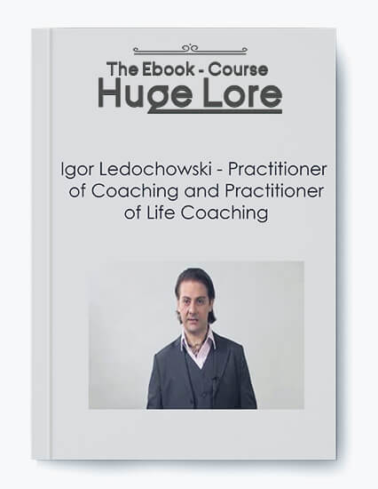 Practitioner of Coaching and Life Coaching by Igor Ledochowski - Professional Coaching Skills for Transformation