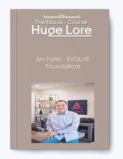 Evolve Foundations by Jim Fortin - Course for Mindset and Personal Transformation