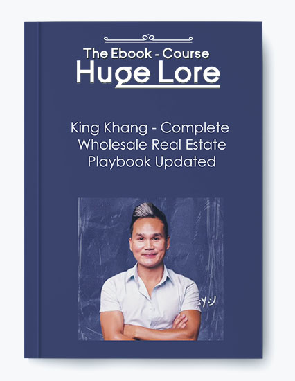 Complete Wholesale Real Estate Playbook by King Khang - Real Estate Investment Strategies