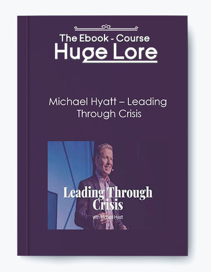 Leading Through Crisis by Michael Hyatt - Crisis Management and Leadership Training