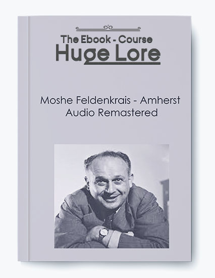 Amherst Audio Remastered by Moshe Feldenkrais - Feldenkrais Method for Movement and Body Awareness